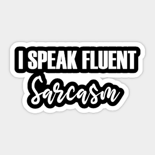 I Speak Fluent Sarcasm Sticker